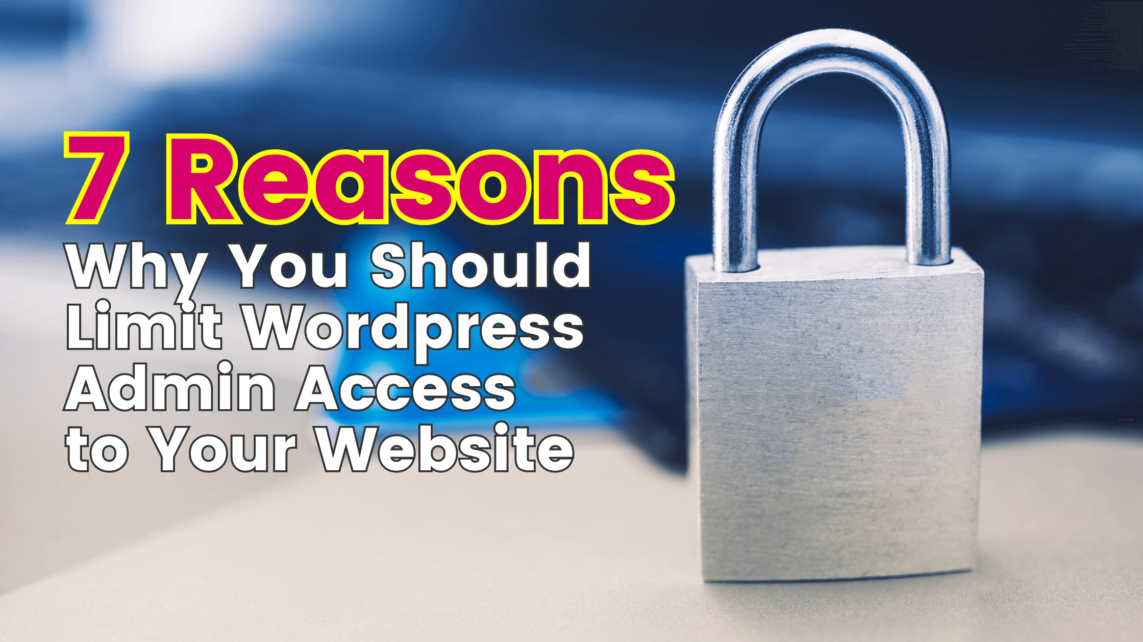'7 Reasons Why You Should Limit Wordpress Admin Access to Your Website' with lock in image on right